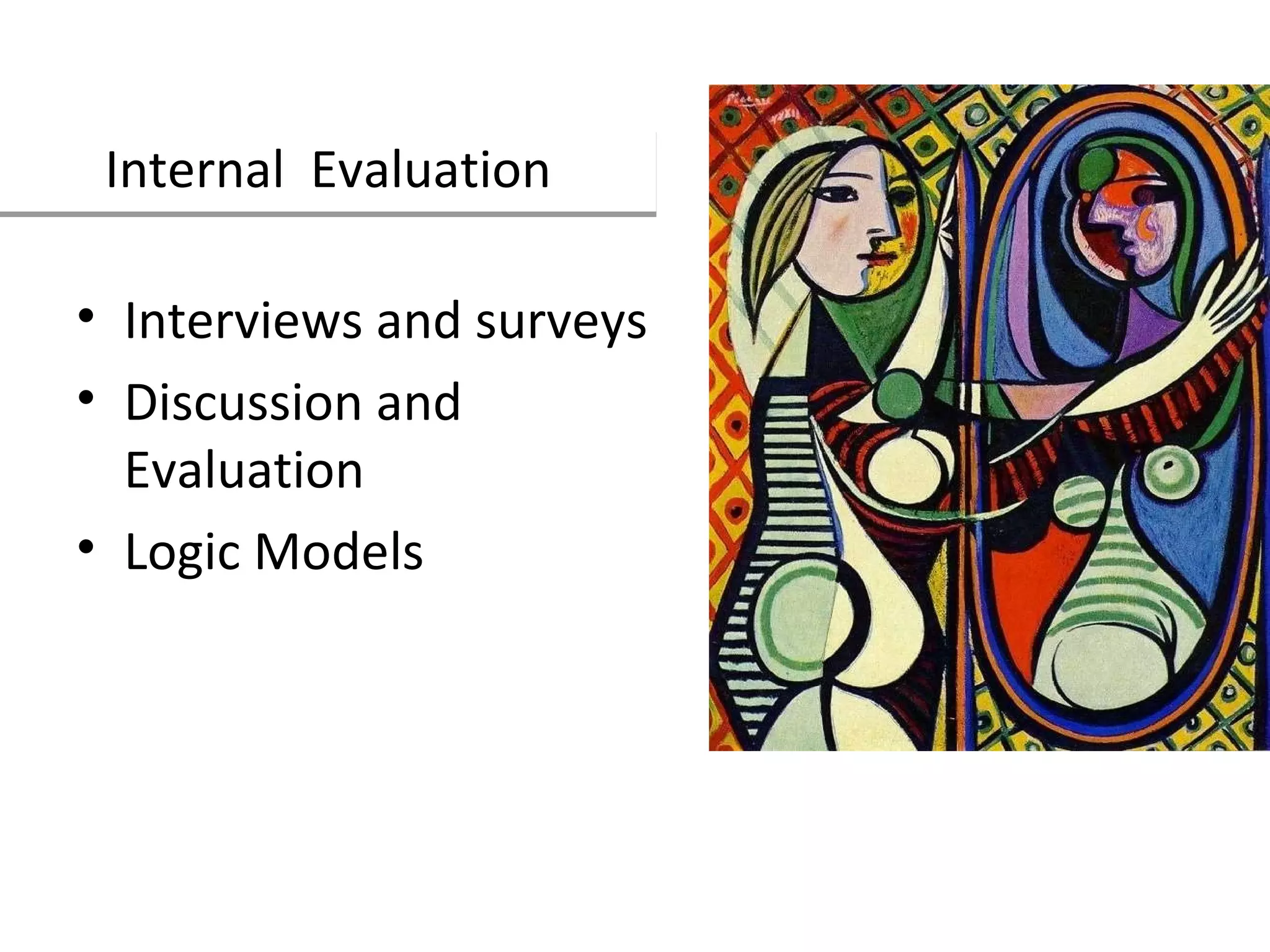 Internal  Evaluation Interviews and surveys Discussion and Evaluation Logic Models 