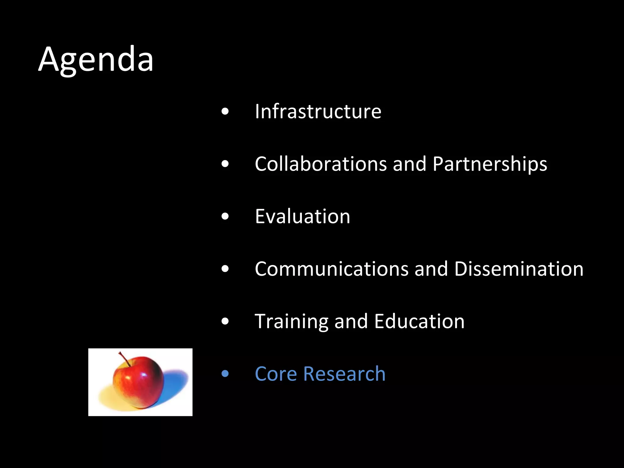 Agenda Infrastructure Collaborations and Partnerships Evaluation Communications and Dissemination Training and Education Core Research 