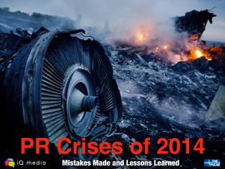 Mistakes Made and Lessons Learned
PR Crises of 2014
 
