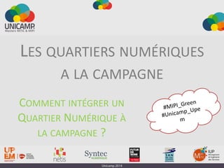 LES QUARTIERS NUMÉRIQUES
A LA CAMPAGNE
COMMENT INTÉGRER UN
QUARTIER NUMÉRIQUE À
LA CAMPAGNE ?
 