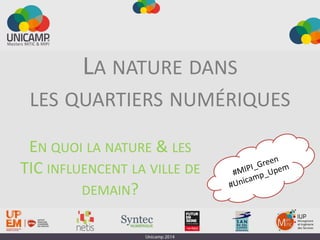 LA NATURE DANS
LES QUARTIERS NUMÉRIQUES
EN QUOI LA NATURE & LES
TIC INFLUENCENT LA VILLE DE
DEMAIN?
 