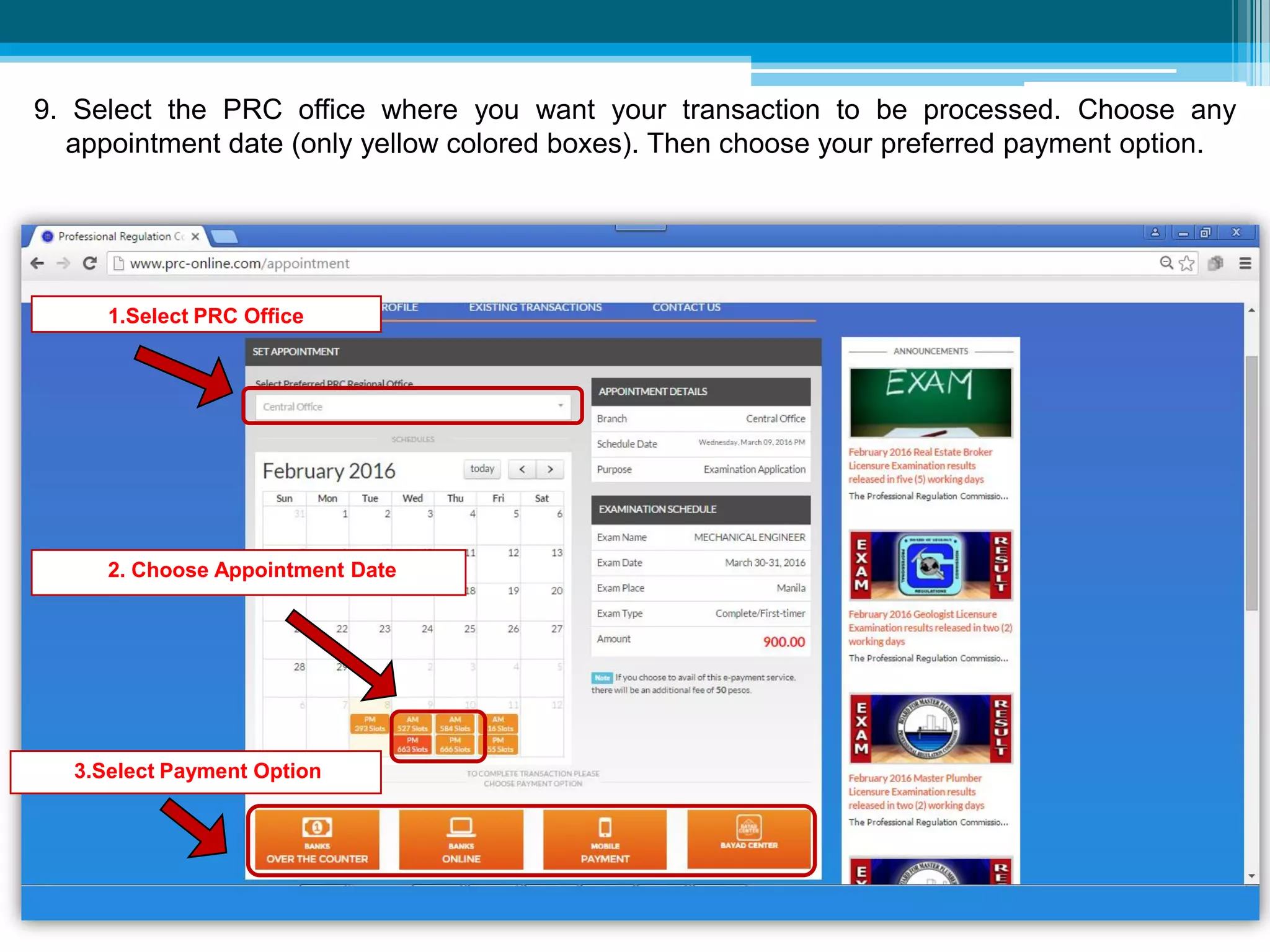 9. Select the PRC office where you want your transaction to be processed. Choose any
appointment date (only yellow colored boxes). Then choose your preferred payment option.
1.Select PRC Office
2. Choose Appointment Date
3.Select Payment Option
 