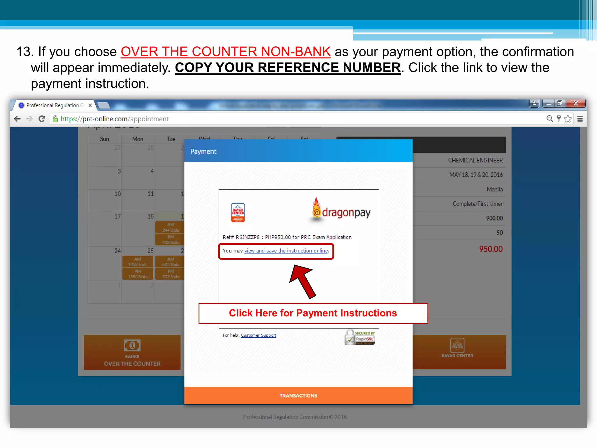 13. If you choose OVER THE COUNTER NON-BANK as your payment option, the confirmation
will appear immediately. COPY YOUR REFERENCE NUMBER. Click the link to view the
payment instruction.
Click Here for Payment Instructions
 