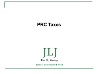 PRC Taxes




Solutions for China Entry & Growth
 