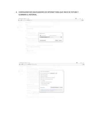 4. CONFIGURAR DOS NAVEGADORES DE INTERNET PARA QUE INICIE DE YOTUBE Y
ELIMINAR EL HISTORIAL.
 