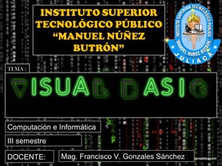 TEMA :

Computación e Informática
III semestre
DOCENTE:

Mag. Francisco V. Gonzales Sánchez

 