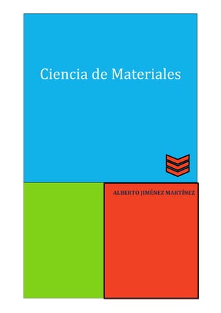 Ciencia de Materiales

ALBERTO JIMÉNEZ MARTÍNEZ

 