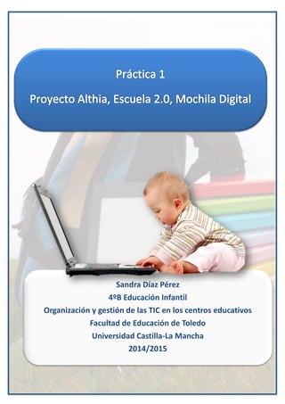 Sandra Díaz Pérez
4ºB Educación Infantil
Organización y gestión de las TIC en los centros educativos
Facultad de Educación de Toledo
Universidad Castilla-La Mancha
2014/2015
 
