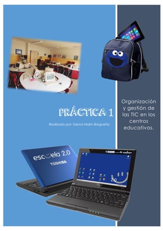 PRÁCTICA1
Realizado por: Gema Marín Bargueño
Organización
y gestión de
las TIC en los
centros
educativos.
 