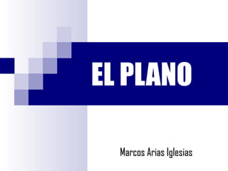 EL PLANO Marcos Arias Iglesias 