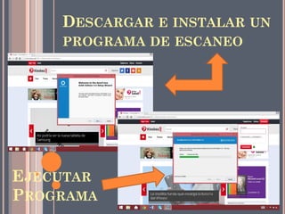 DESCARGAR E INSTALAR UN
PROGRAMA DE ESCANEO
EJECUTAR
PROGRAMA
 