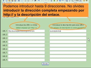 Podemos introducir hasta 9 direcciones. No olvides  introducir la dirección completa empezando por http:// y la descripción del enlace. 