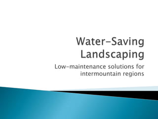 Low-maintenance solutions for
intermountain regions

 