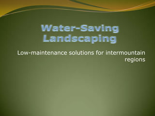 Low-maintenance solutions for intermountain
regions

 