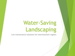 Water-Saving
Landscaping
Low-maintenance solutions for intermountain regions

 