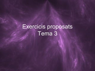Exercicis proposats
Tema 3
 