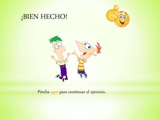 ¡BIEN HECHO!
Pincha aquí para continuar el ejercicio.
 