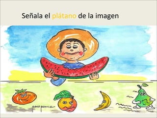Señala el  plátano  de la imagen 