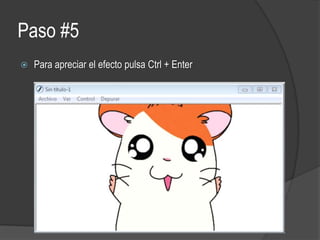 Paso #5
Para apreciar el efecto pulsa Ctrl + Enter
