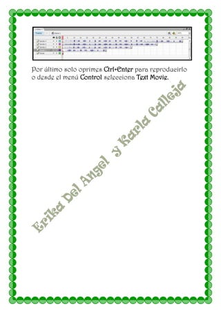 Por último solo oprimes Ctrl+Enter para reproducirlo
o desde el menú Control selecciona Text Movie.
 