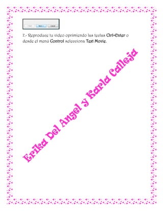 7.- Reproduce tu video oprimiendo las teclas Ctrl+Enter o
desde el menú Control selecciona Text Movie.
 