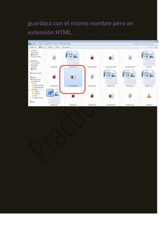 guardara con el mismo nombre pero en
extensión HTML.
 