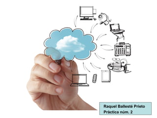 Raquel Ballesté Prieto
Pràctica núm. 2
 