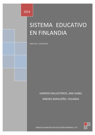 SISTEMA EDUCATIVO
EN FINLANDIA
PRÁCTICA 2. SOCIOLOGÍA
2014
GARRIDO BALLESTEROS, ANA ISABEL
RIBEIRO BARGUEÑO, YOLANDA
GRADO DE MAESTRO EN EDUCACIÓN PRIMARIA, 2º A
 