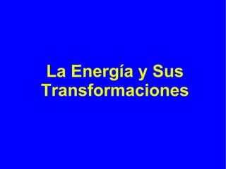 La Energía y Sus Transformaciones 