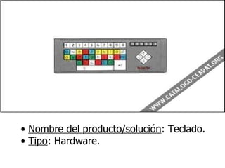•  Nombre del producto/solución : Teclado. •  Tipo : Hardware. 