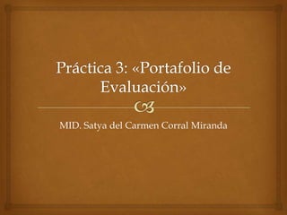 MID. Satya del Carmen Corral Miranda
 