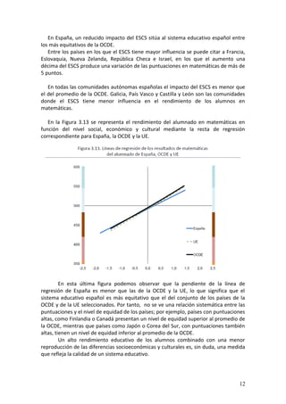 En España, un reducido impacto del ESCS sitúa al sistema educativo español entre
los más equitativos de la OCDE.
Entre los...
