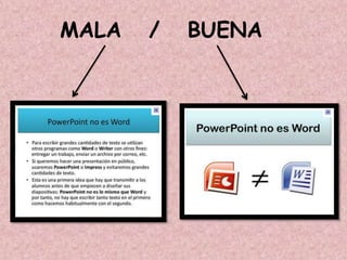 MALA   /   BUENA
 