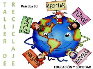Práctica 3d
EDUCACIÓN Y SOCIEDAD
 