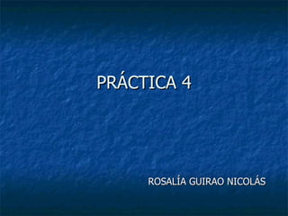 PRÁCTICA 4 ROSALÍA GUIRAO NICOLÁS 