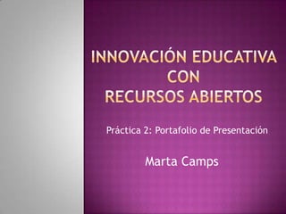 Práctica 2: Portafolio de Presentación
Marta Camps
 
