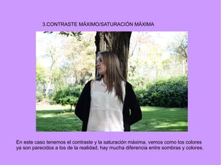 3.CONTRASTE MÁXIMO/SATURACIÓN MÁXIMA
En este caso tenemos el contraste y la saturación máxima, vemos como los colores
ya son parecidos a los de la realidad, hay mucha diferencia entre sombras y colores.
 