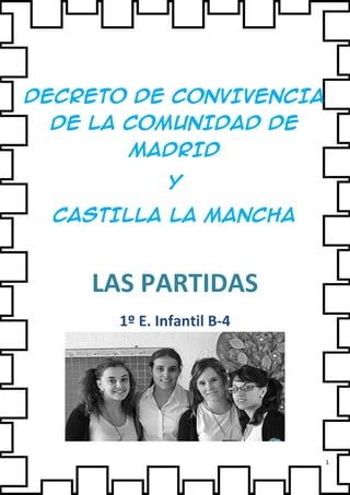DECRETO DE CONVIVENCIA
 DE LA COMUNIDAD DE
       MADRID
             Y
  CASTILLA LA MANCHA



    LAS PARTIDAS
      1º E. Infantil B-4




                           1
 