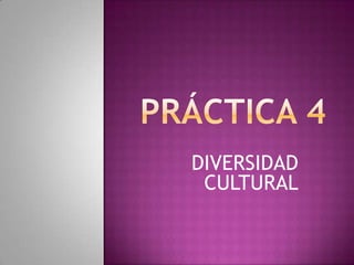 DIVERSIDAD
 CULTURAL
 