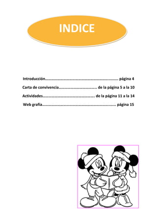 3
INDICE
Introducción………………………………………………………......... página 4
Carta de convivencia……………………………….. de la página 5 a la 10
Actividades……………………………………………. de la página 11 a la 14
Web grafía…………………………………………………………....... página 15
 