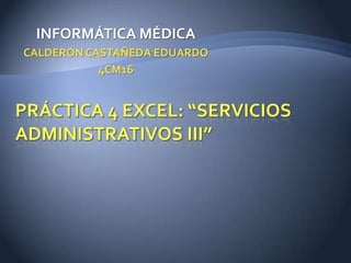 INFORMÁTICA MÉDICA
CALDERÓN CASTAÑEDA EDUARDO
           4CM16
 