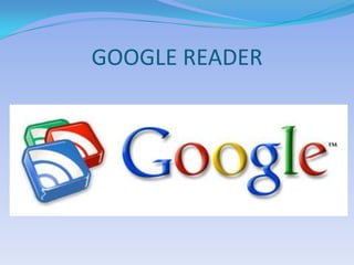 GOOGLE READER
 