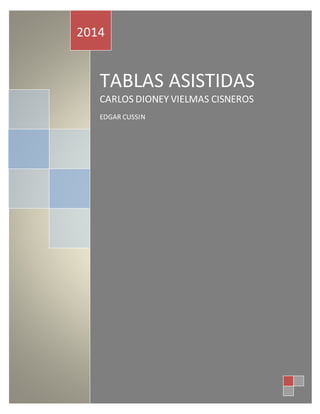 2014 
TABLAS ASISTIDAS 
CARLOS DIONEY VIELMAS CISNEROS 
EDGAR CUSSIN 
 