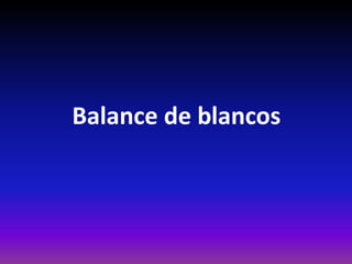 Balance de blancos
 