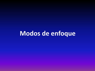 Modos de enfoque
 