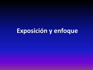 Exposición y enfoque
 