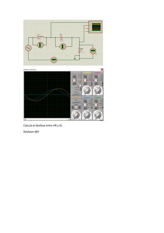 Calcula el desfase entre VR y VL
Desfase=36º