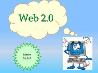 Web 2.0 Verónica Práctica 5 
