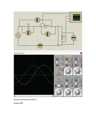 Calculael desfase entre VRyVL
Desfase=90º