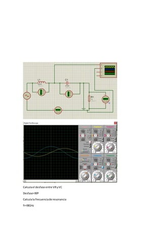 Calculael desfase entre VRyVC
Desfase=90º
Calculala frecuenciade resonancia
fr=981Hz